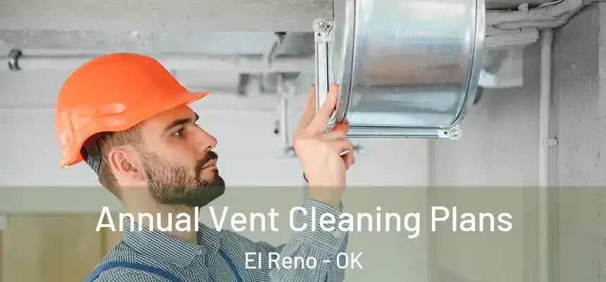  Annual Vent Cleaning Plans El Reno - OK