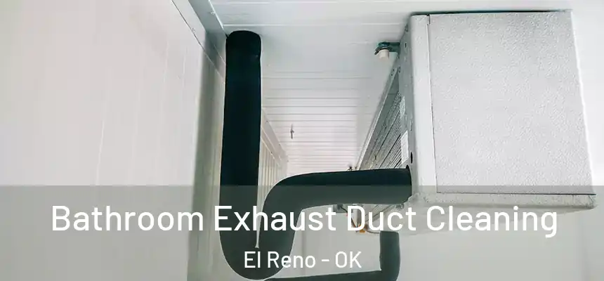  Bathroom Exhaust Duct Cleaning El Reno - OK