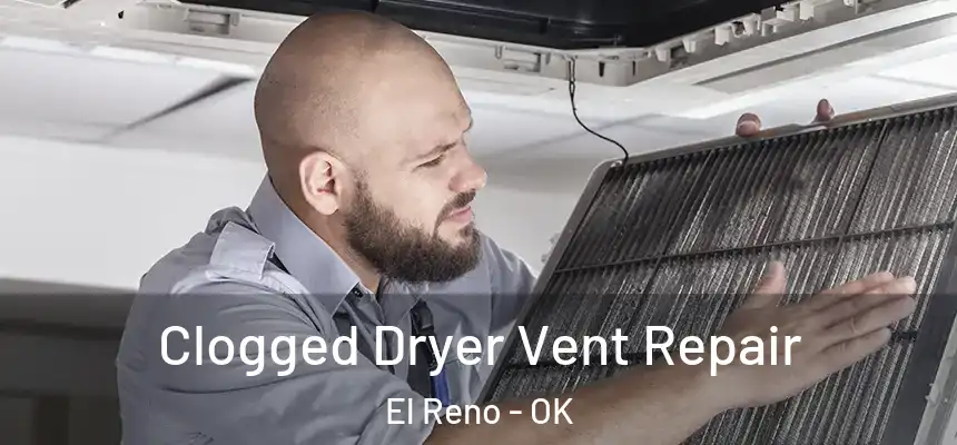  Clogged Dryer Vent Repair El Reno - OK