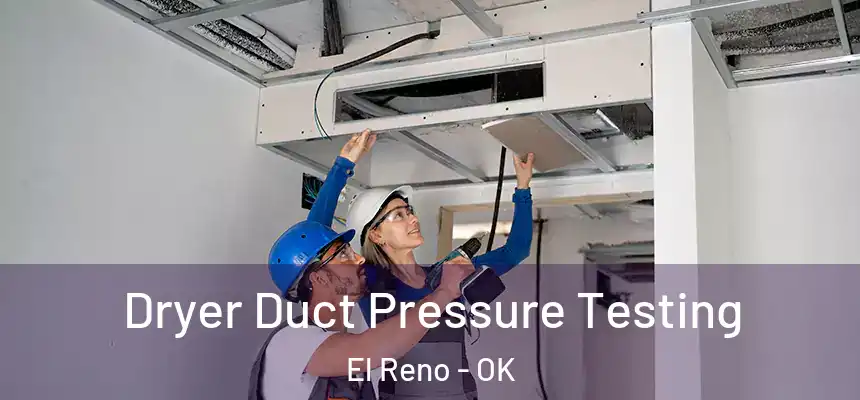  Dryer Duct Pressure Testing El Reno - OK
