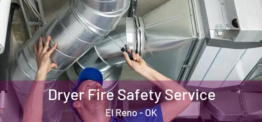 Dryer Fire Safety Service El Reno - OK