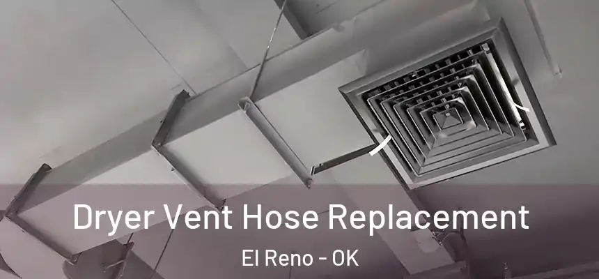  Dryer Vent Hose Replacement El Reno - OK
