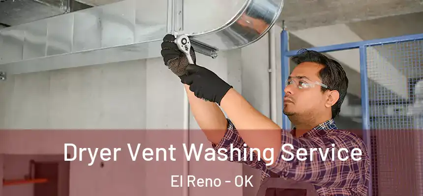  Dryer Vent Washing Service El Reno - OK
