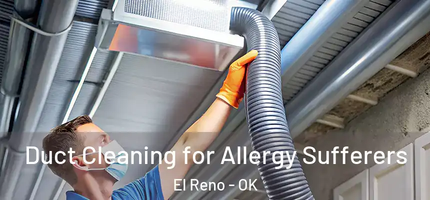  Duct Cleaning for Allergy Sufferers El Reno - OK