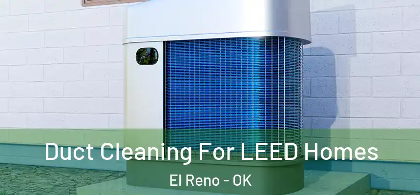  Duct Cleaning For LEED Homes El Reno - OK