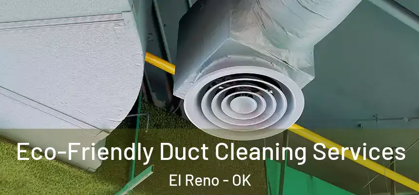  Eco-Friendly Duct Cleaning Services El Reno - OK