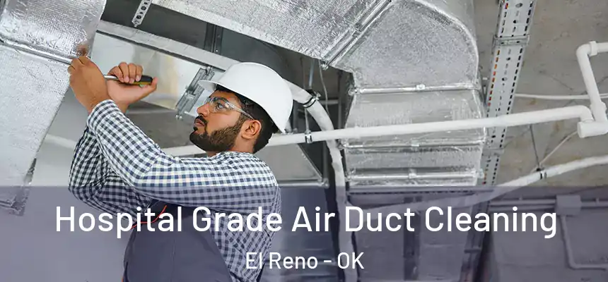  Hospital Grade Air Duct Cleaning El Reno - OK