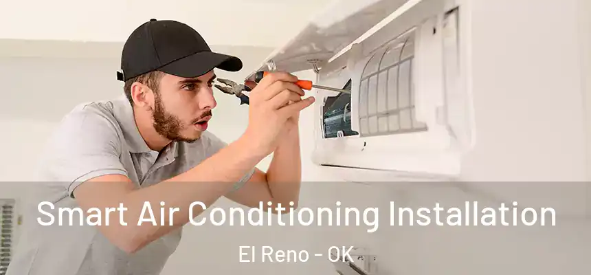  Smart Air Conditioning Installation El Reno - OK