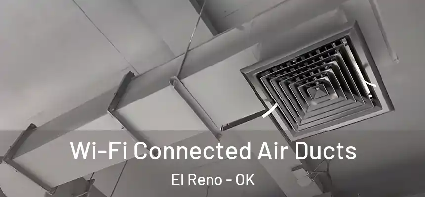  Wi-Fi Connected Air Ducts El Reno - OK